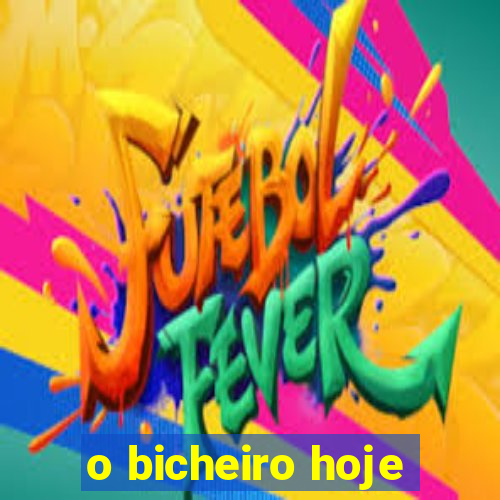 o bicheiro hoje